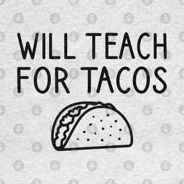 Will Teach For Tacos by DragonTees